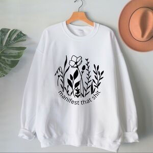 NEW Manifest that shit floral graphic sweatshirt